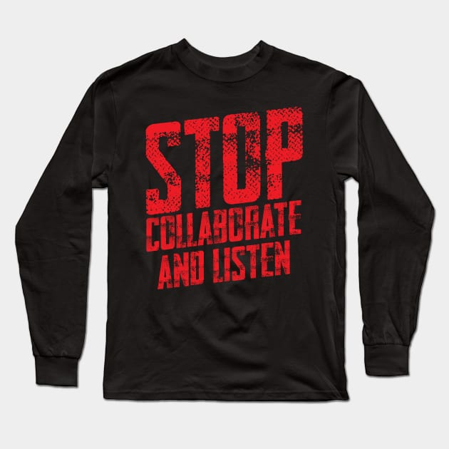 STOP COLLABORATE & LISTEN Long Sleeve T-Shirt by BRAVOMAXXX